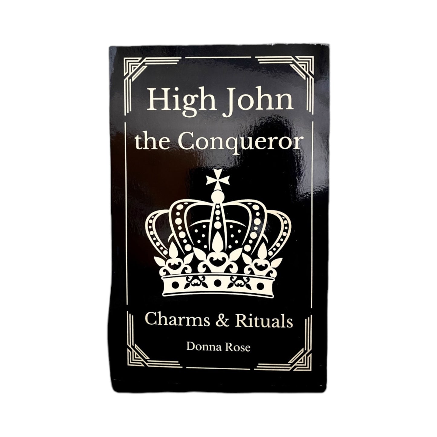High John the Conqueror: Charms & Talismans by Donna Rose