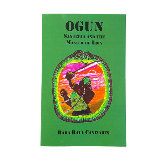 Ogun: Santería and the Master of Iron by Baba Raul Canizares