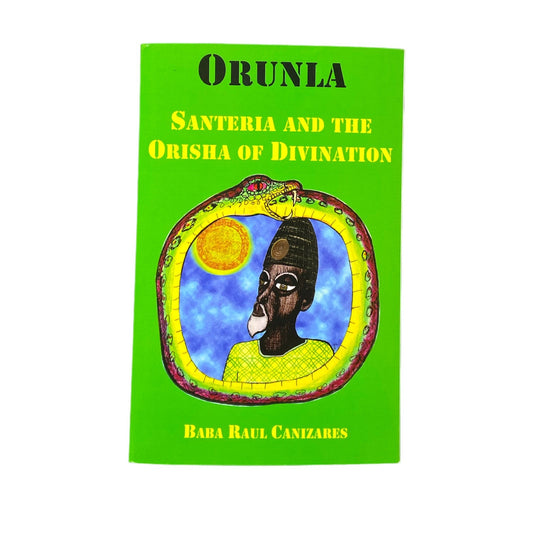Orunla: Santería and the Orisha of Divination by Baba Raul Canizares