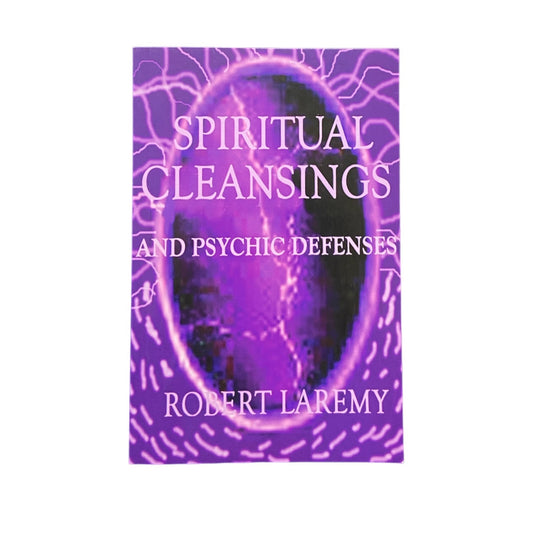 Spiritual Cleansings and Psychic Defenses by Robert Laremy