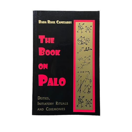 The Book on Palo: Deities, Initiatory Rituals and Ceremonies by Baba Raul Canizares
